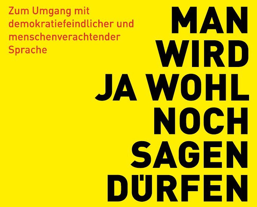 Bild zur Ausstellung "Man wird ja wohl noch sagen dürfen". Links oben rote Schrift auf gelbem Hintergrund, rechts größer schwarze Schrift.