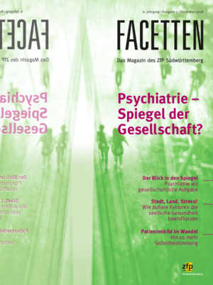 Psychiatrie - Spiegel der Gesellschaft? Facetten - Dezember 2018 - Psychiatrie - Spiegel der Gesellschaft?