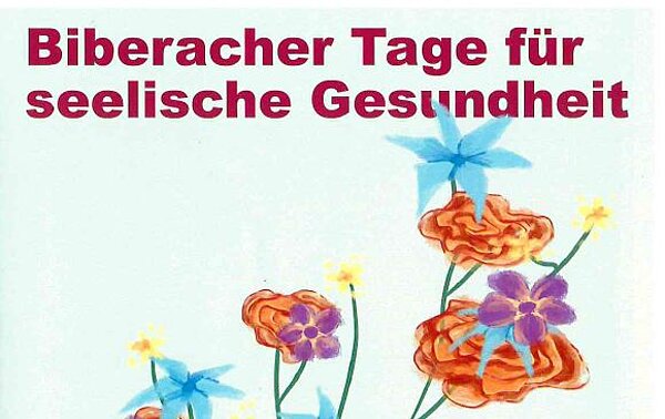 auf weißem Hintergrund sind bunte Blumen und der Schriftzug "Biberacher Tage für seelische Gesundheit"