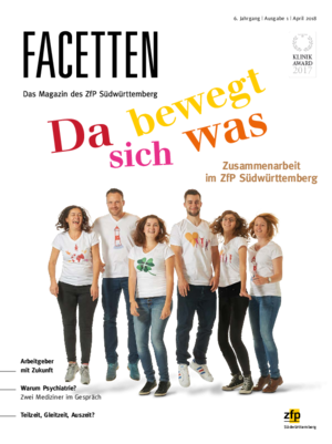 Facetten - April 2018 - Da bewegt sich was Facetten - April 2018 - Da bewegt sich was: Zusammenarbeit im ZfP Südwürttemberg