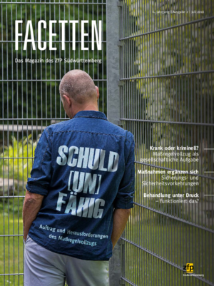 Facetten - Juli 2018 - Schuld(un)fähig: Auftrag und Herausforderungen des Maßregelvollzugs